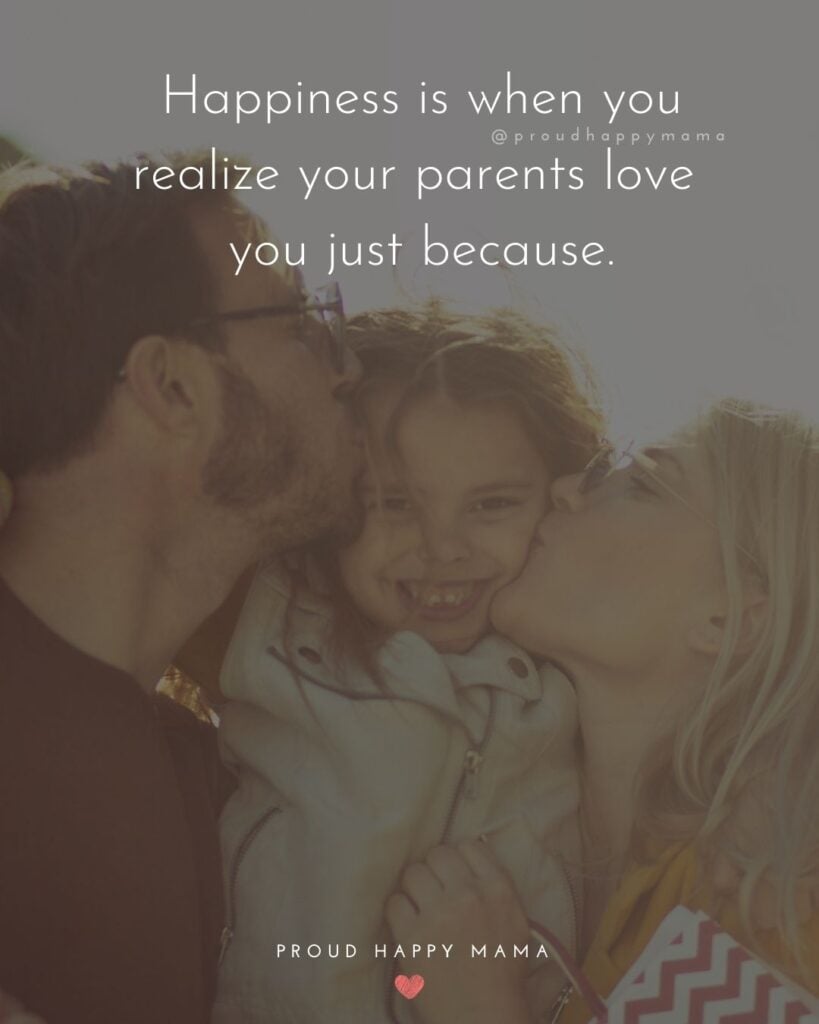 Parents Quotes - Happiness is when you realize your parents love you just because.’