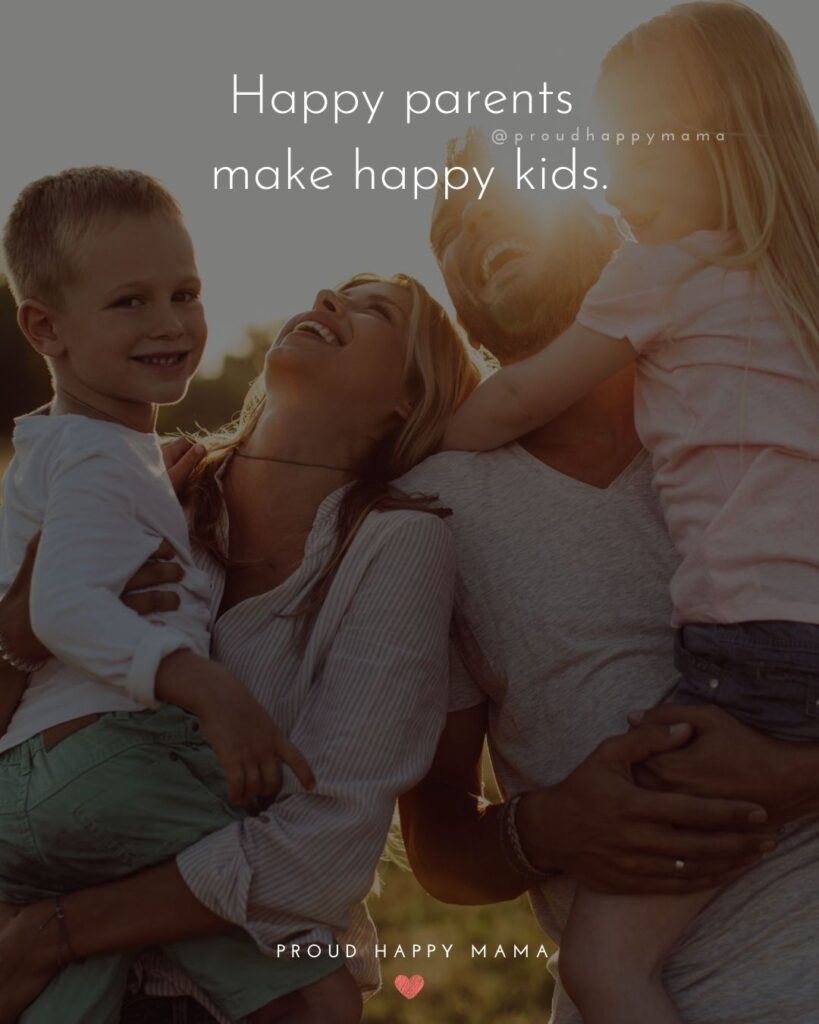 Parents Quotes - Happy parents make happy kids.’