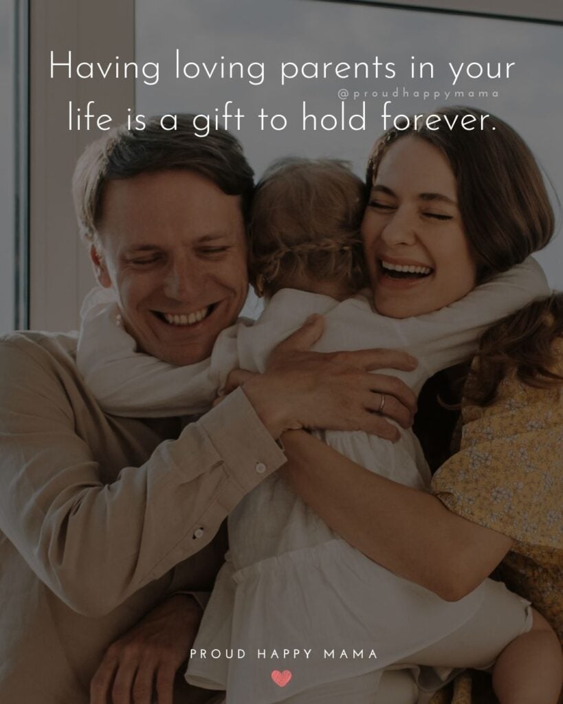 Parents Quotes - Having loving parents in your life is a gift to hold forever.’