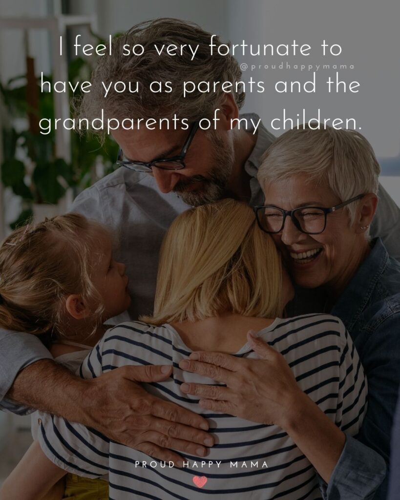 Parents Quotes - I feel so very fortunate to have you as parents and the grandparents of my children.’