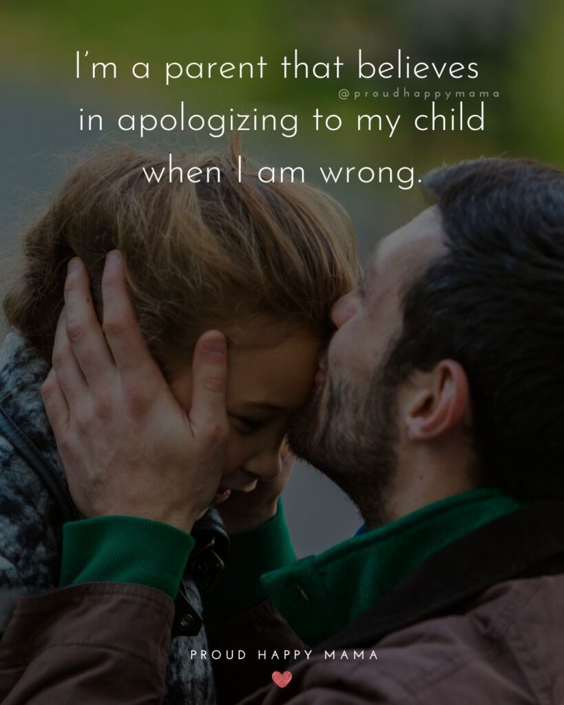 Parents Quotes - I’m a parent that believes in apologizing to my child when I am wrong.’