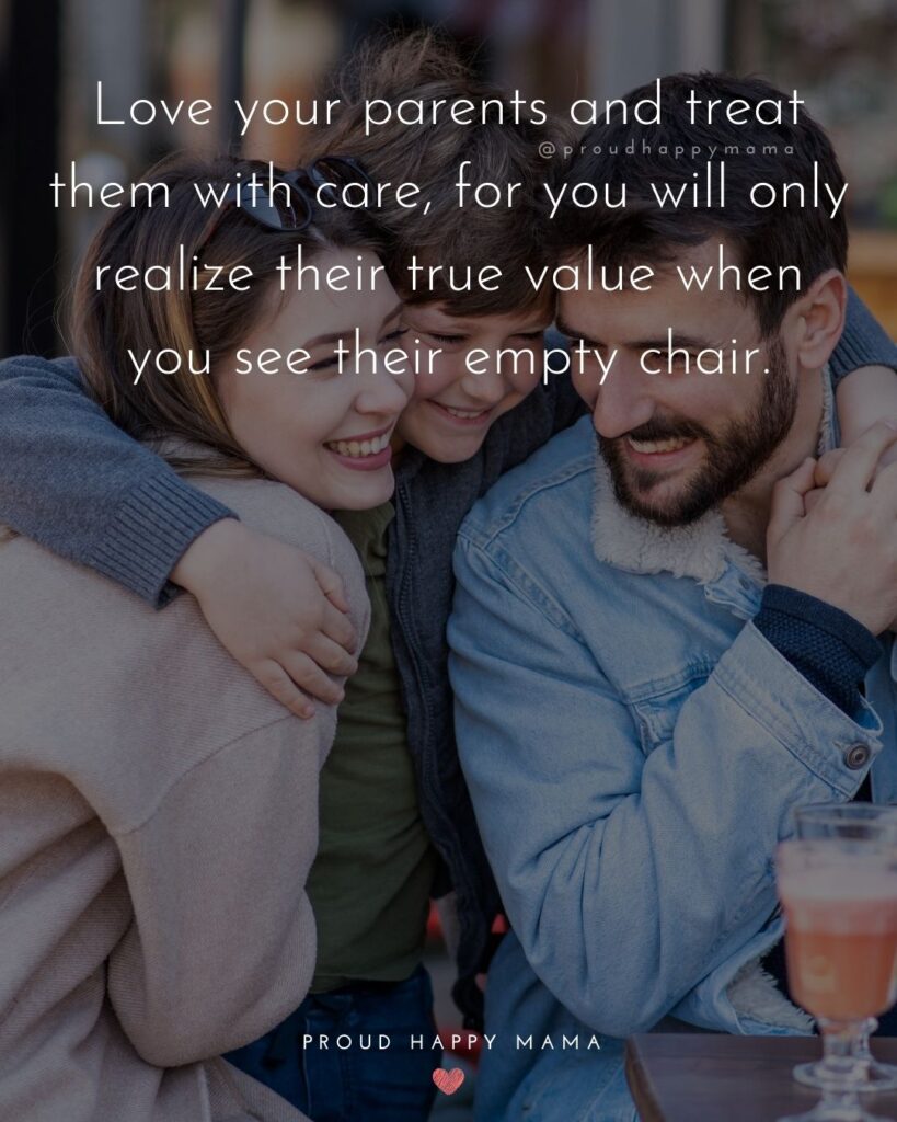 Parents Quotes - Love your parents and treat them with care, for you will only realize their true value when you see their