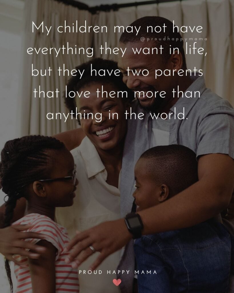 Parents Quotes - My child may not have everything they want in life, but they have two parents that love them more than