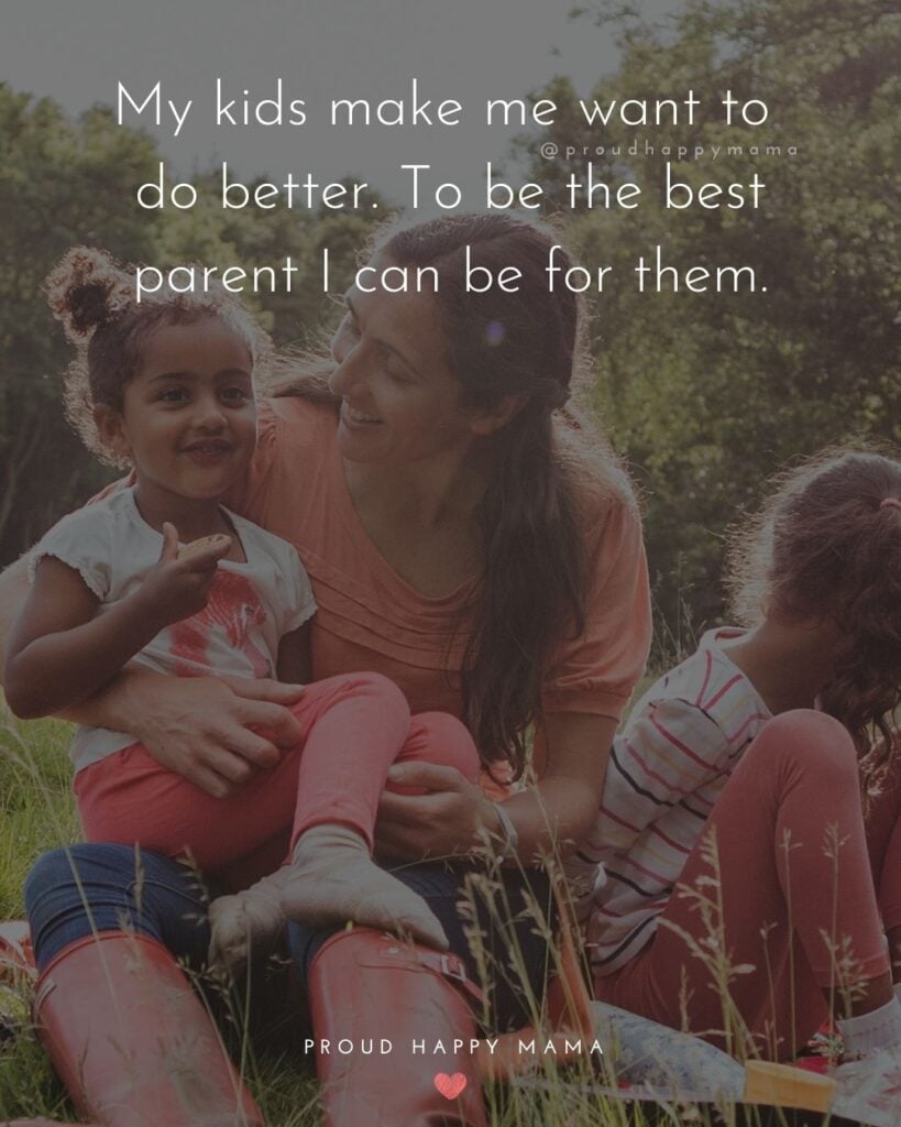 Parents Quotes - My kids make me want to do better. To be the best parent I can be for them.’