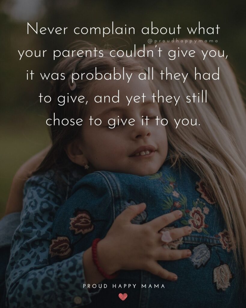 Parents Quotes - Never complain about what your parents couldn’t give you, it was probably all they had to give, and yet