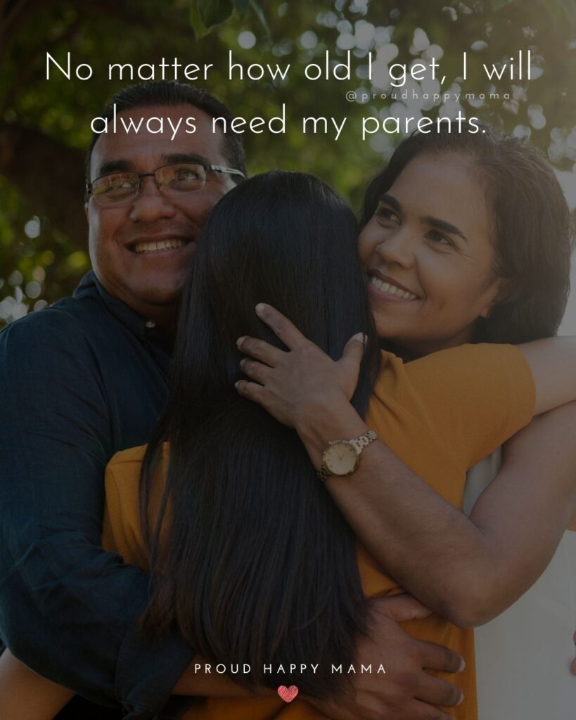 Parents Quotes - No matter how old I get, I will always need my parents.’