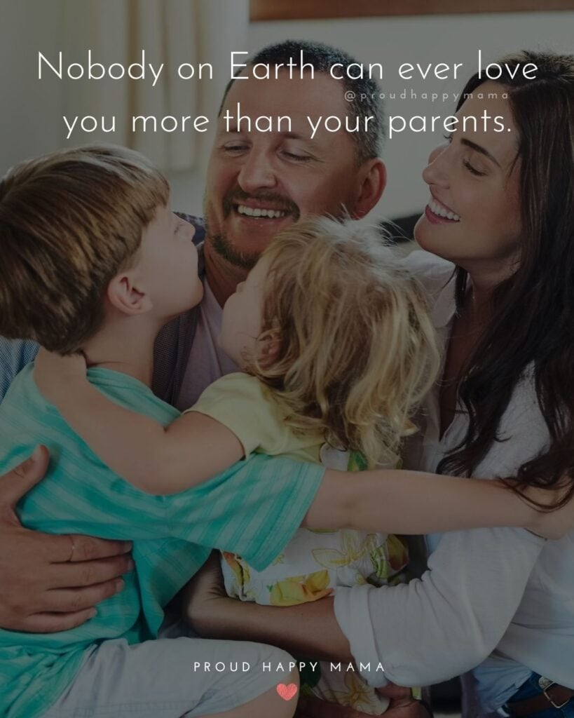 Parents Quotes - Nobody on Earth can ever love you more than your parents.’