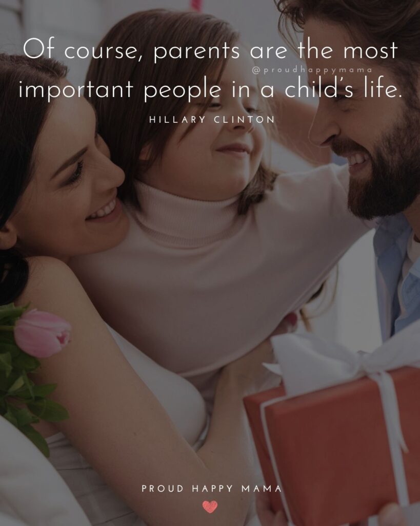 Parents Quotes - Of course, parents are the most important people in a child’s life.’ – Hillary Clinton