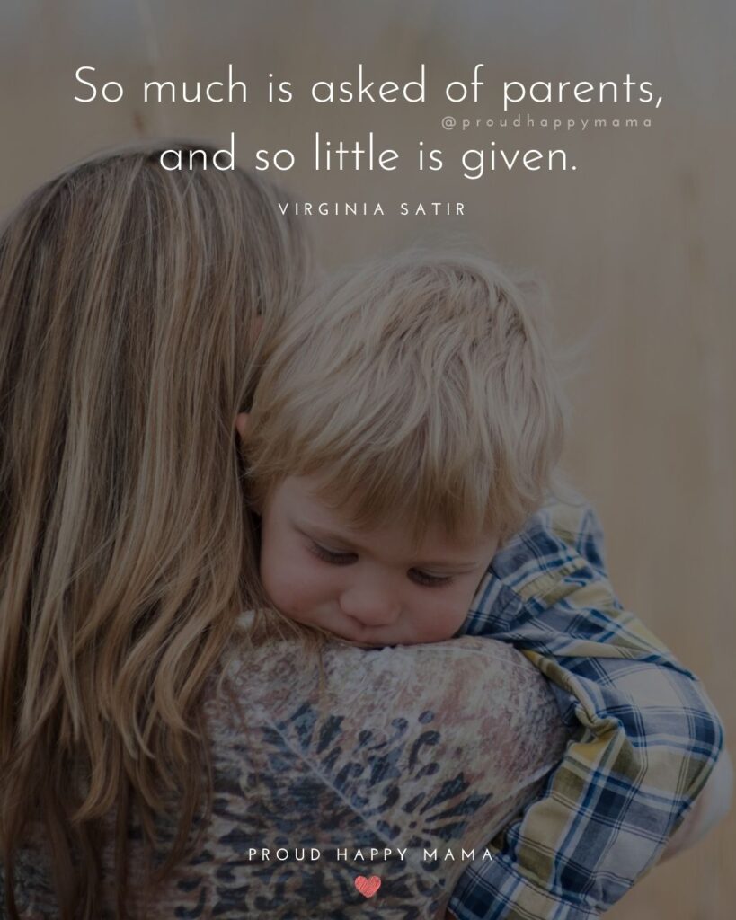 Parents Quotes - So much is asked of parents, and so little is given.’ – Virginia Satir
