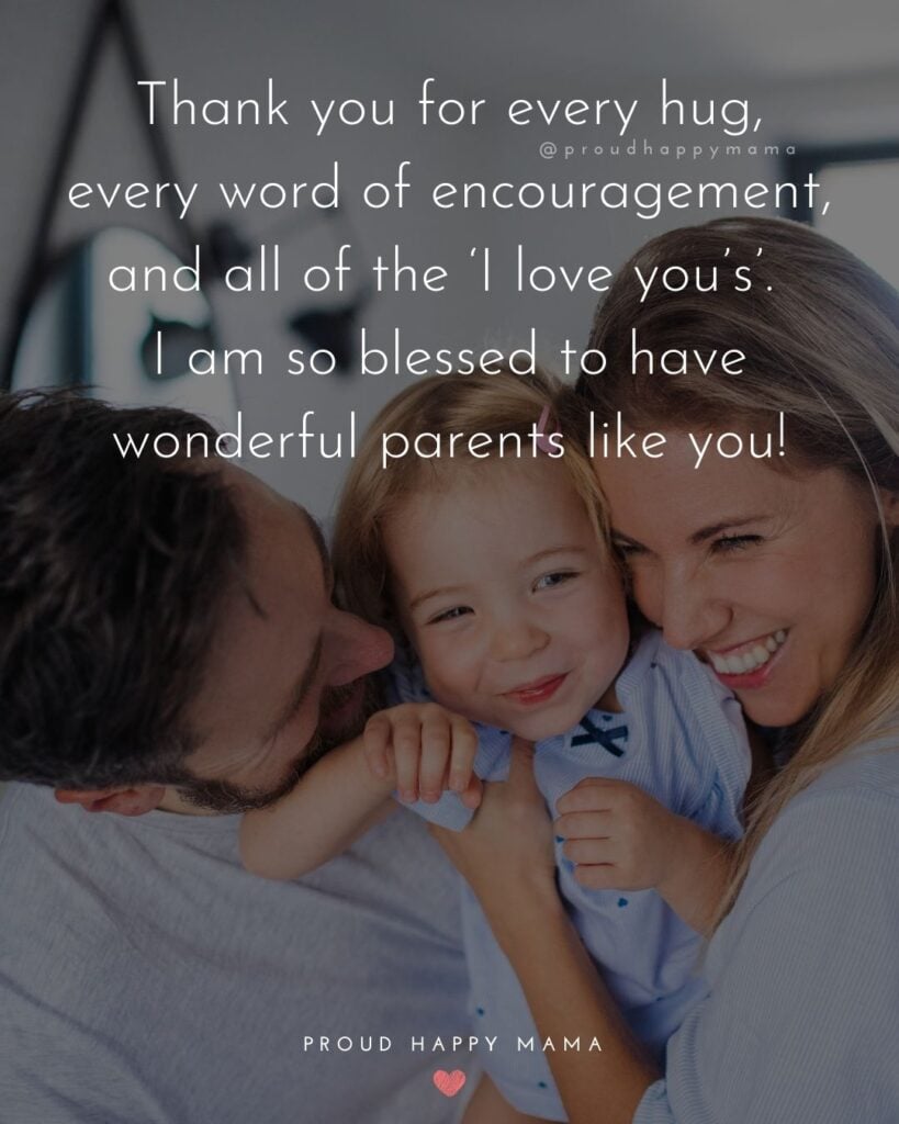 Parents Quotes - Thank you for every hug, every word of encouragement, and all of the ‘I love you’s’. I am so blessed to