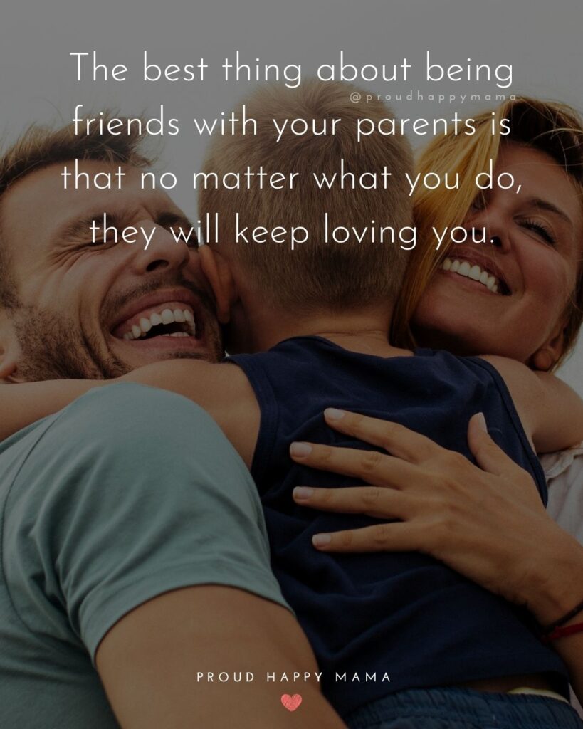 Parents Quotes - The best parent about being friends with your parents is that no matter what you do, they will keep