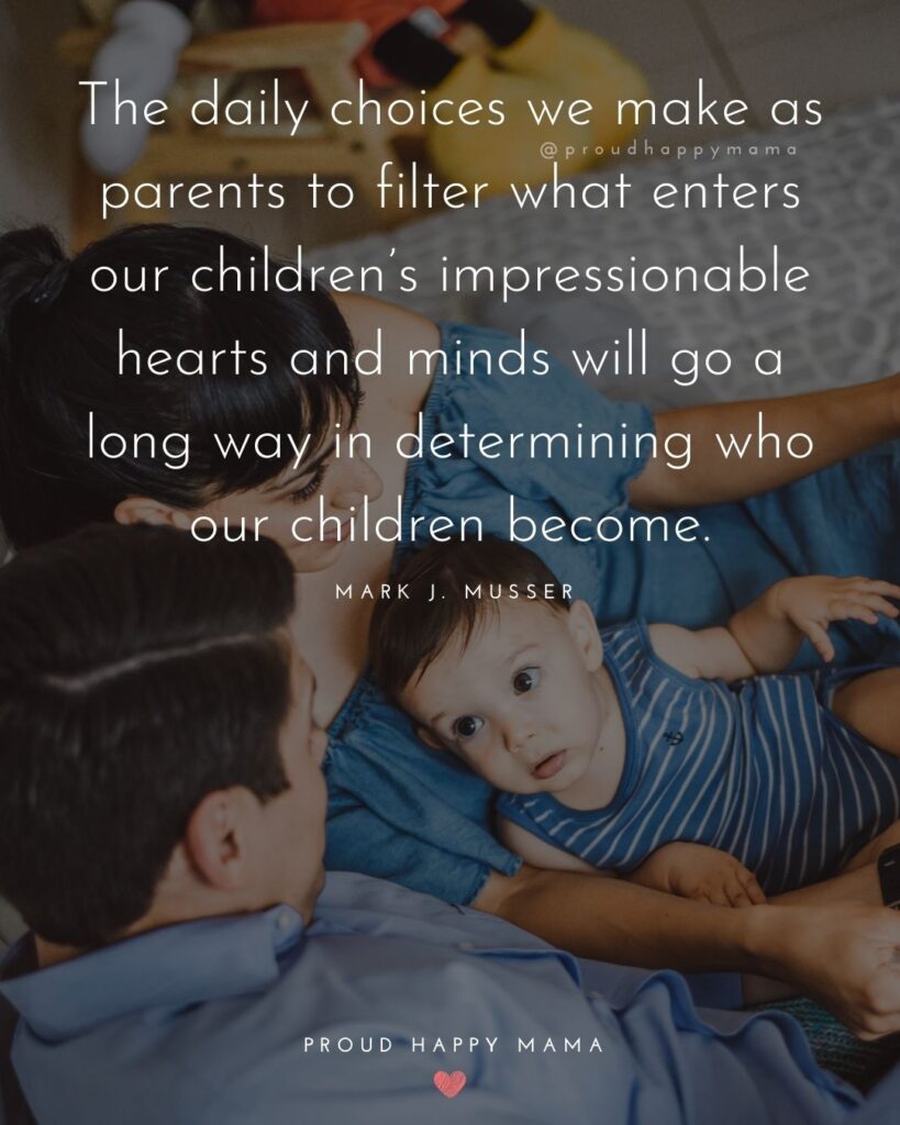 Parents Quotes - The daily choices we make as parents to filter what enters our children’s impressionable hearts and