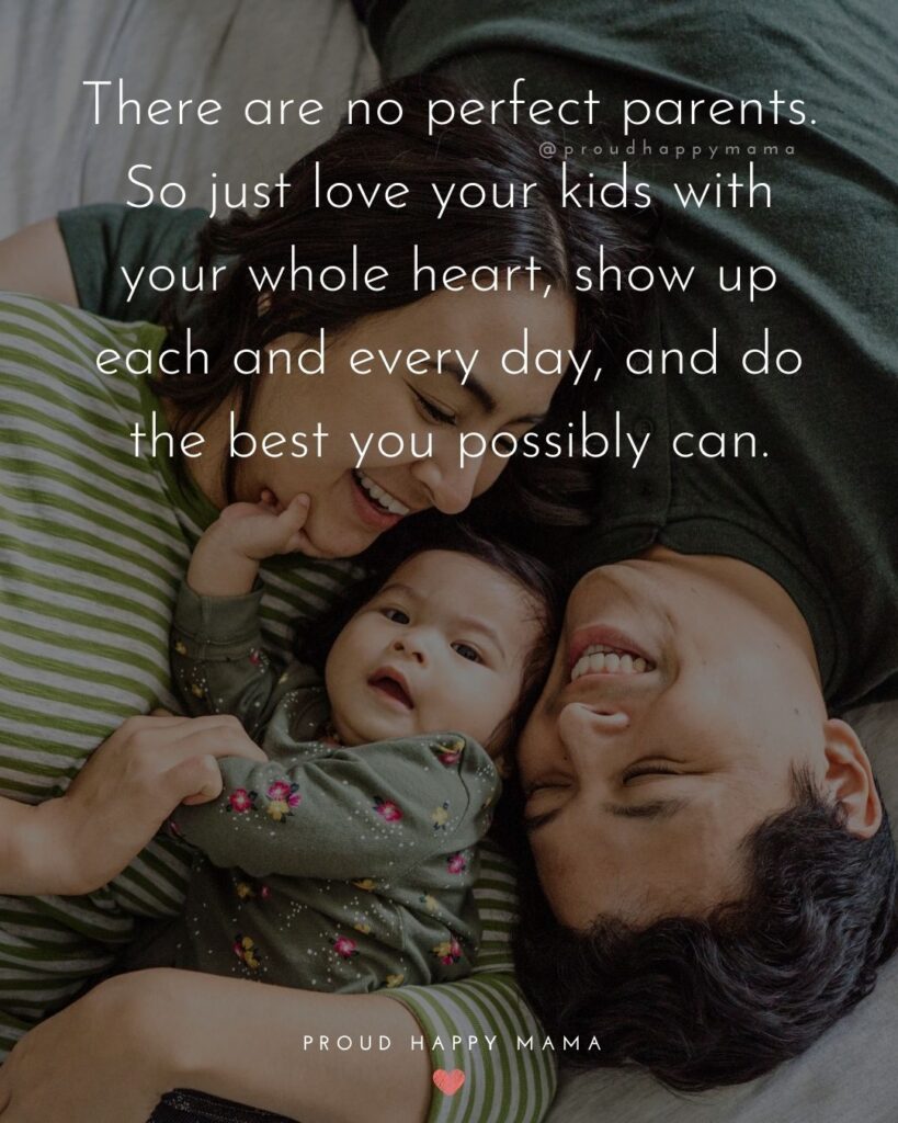 Parents Quotes - There are no perfect parents. So just love your kids with your whole heart, show up each and every day,