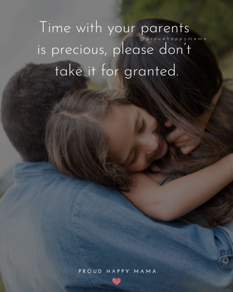 Parents Quotes - Time with your parents is precious, please don’t take it for granted.’