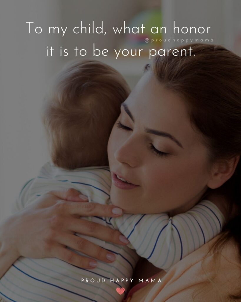 Parents Quotes - To my child, what an honor it is to be your parent.’