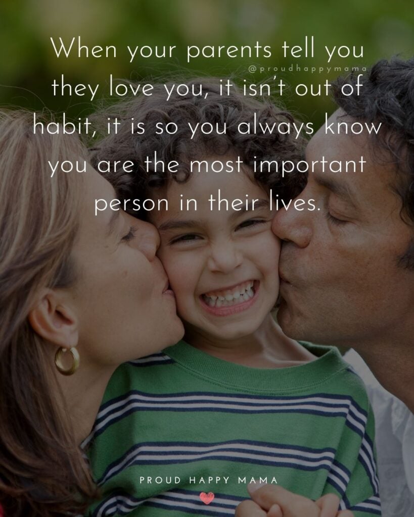 Parents Quotes - When your parents tell you they love you, it isn’t out of habit, it is so you always know you are the most