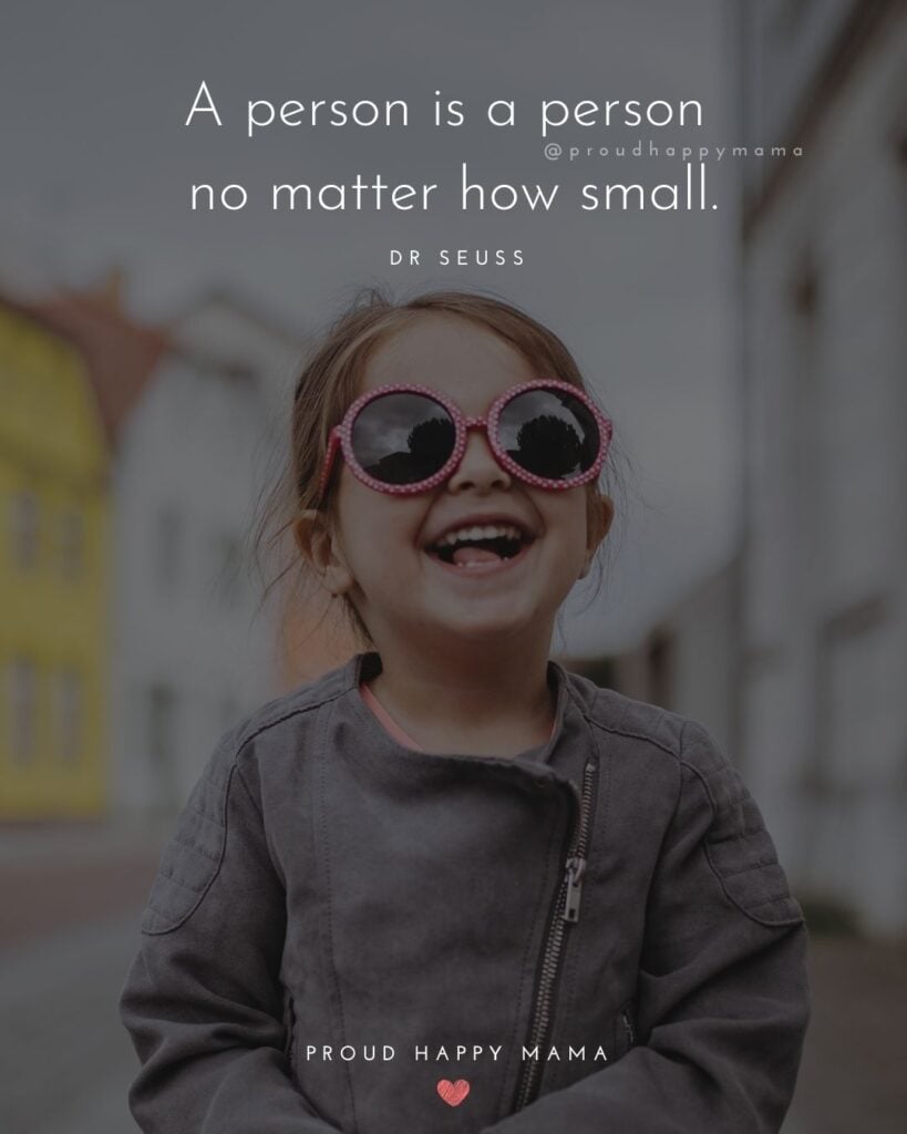 Quotes About Kids - A person is a person no matter how small.’ – Dr Seuss