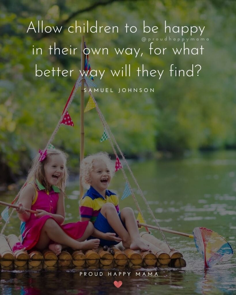 Quotes About Kids - Allow children to be happy in their own way, for what better way will they find?’ – Samuel Johnson
