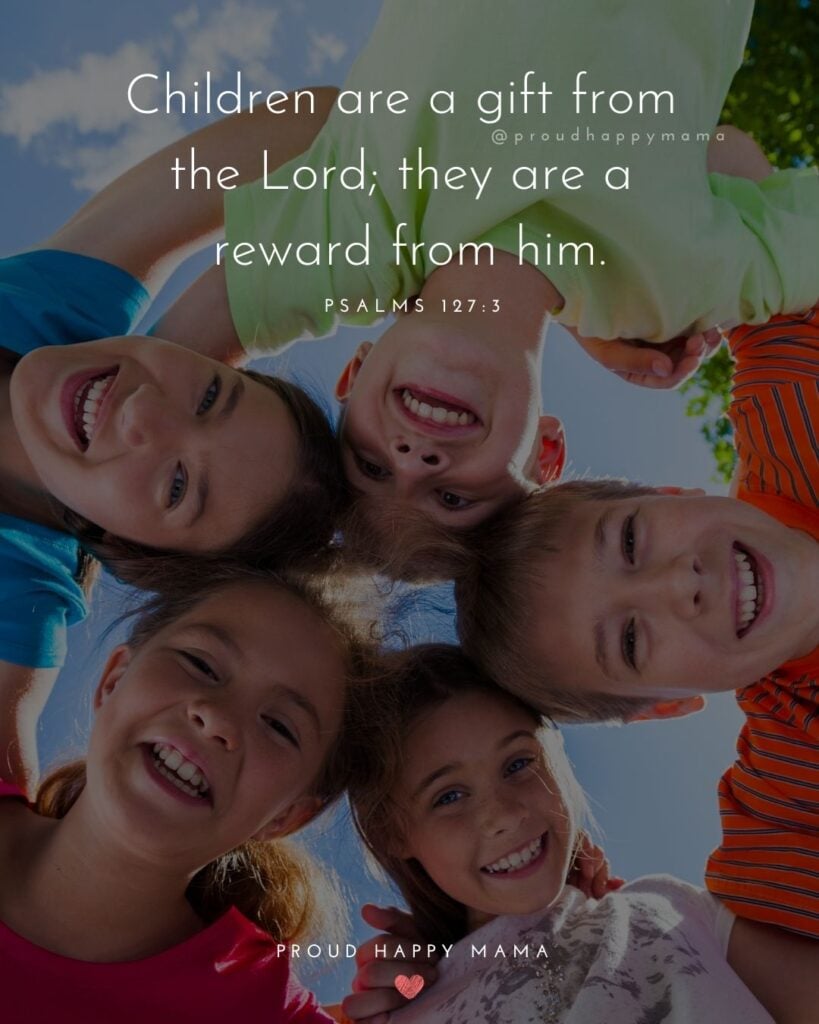 Quotes About Kids - Children are a gift from the Lord; they are a reward from him.’ – Psalms 127:3