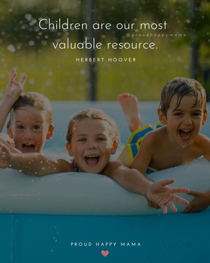 Quotes About Kids - Children are our most valuable resource.’ – Herbert Hoover