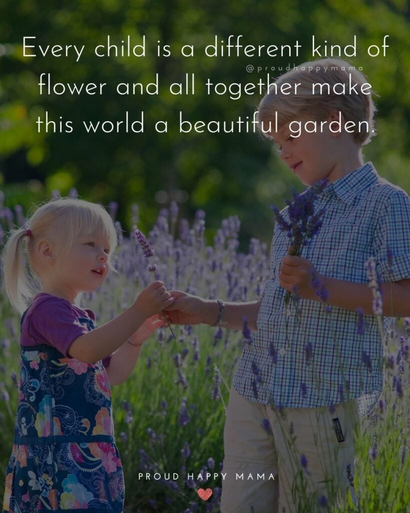 Quotes About Kids - Every child is a different kind of flower and all together make this world a beautiful garden.’