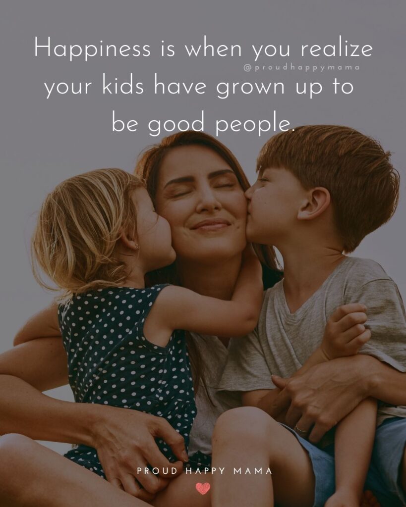 Quotes About Kids - Happiness is when you realize your kids have grown up to be good people.’