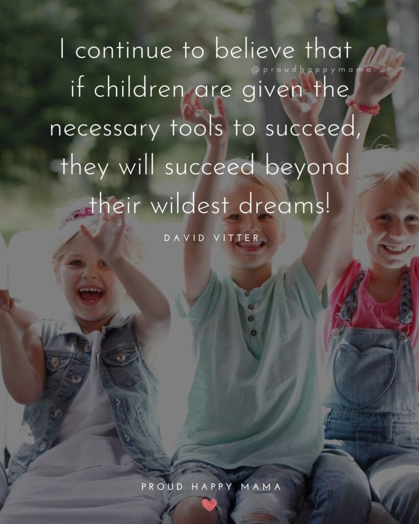 Quotes About Kids - I continue to believe that if children are given the necessary tools to succeed, they will succeed beyond their