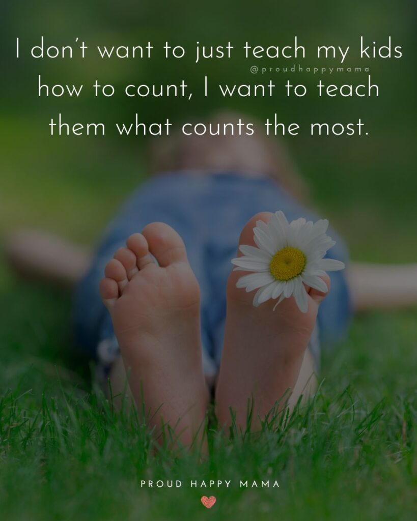 Quotes About Kids - I don’t want to just teach my kids how to count, I want to teach them what counts the most.’