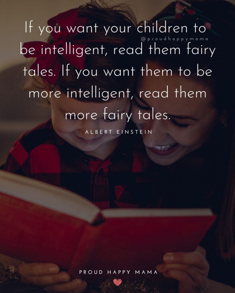 Quotes About Kids - If you want your children to be intelligent, read them fairy tales. If you want them to be more intelligent, read them