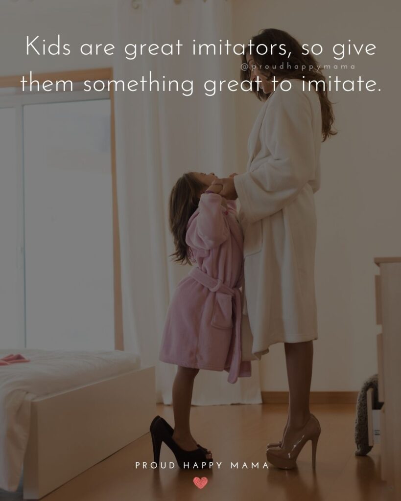 Quotes About Kids - Kids are great imitators, so give them something great to imitate.’