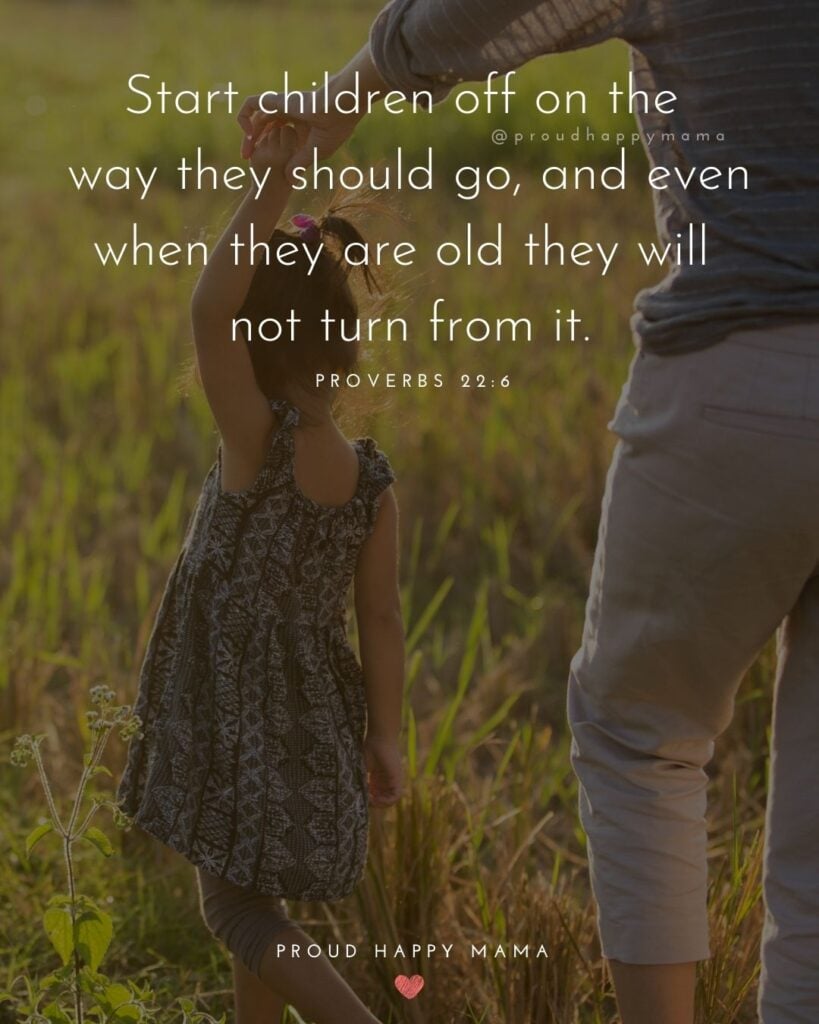 Quotes About Kids - Start children off on the way they should go, and even when they are old they will not turn from it.’ – Proverbs 22:6