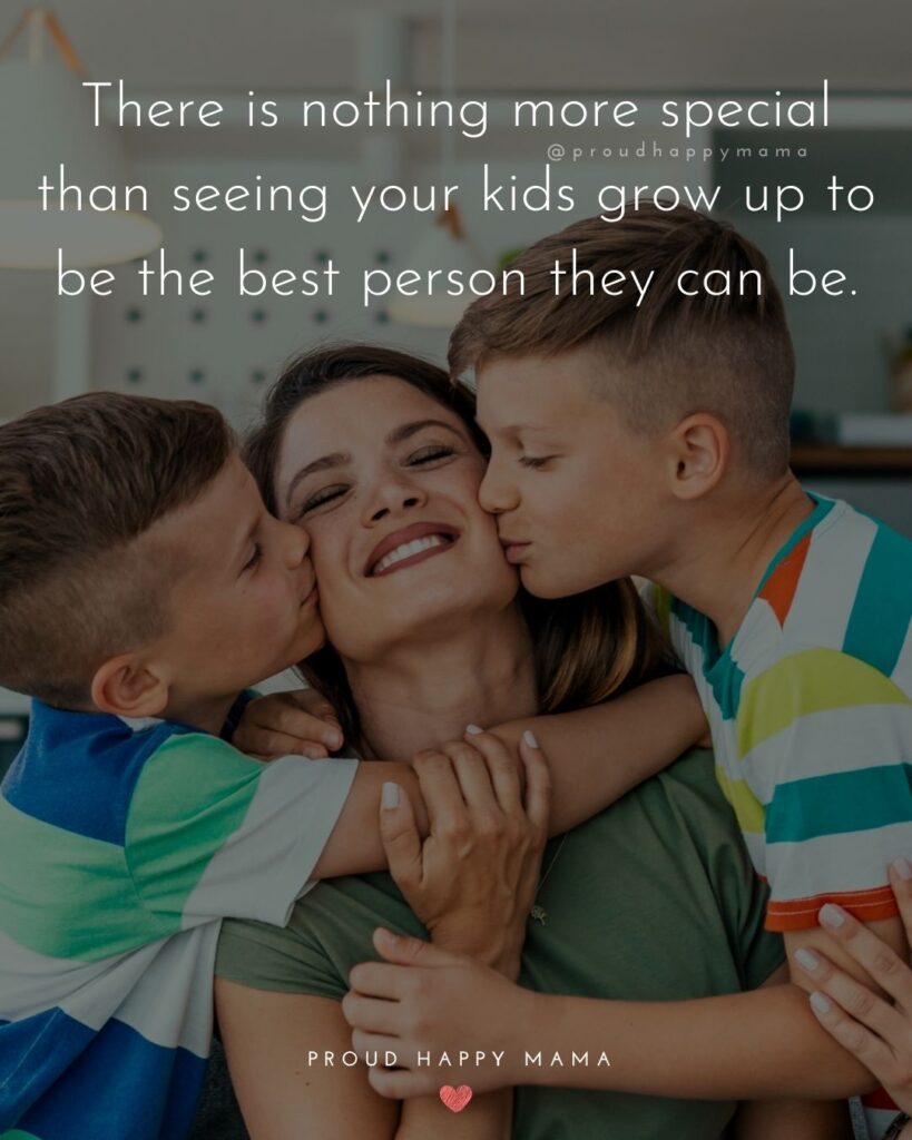 Quotes About Kids - There is nothing more special than seeing your kids grow up to be the best person they can be.’