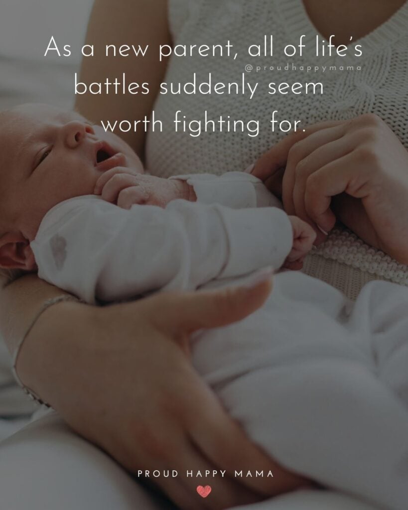 Quotes For New Parents - As a new parent, all of life’s battles suddenly seem worth fighting for.’