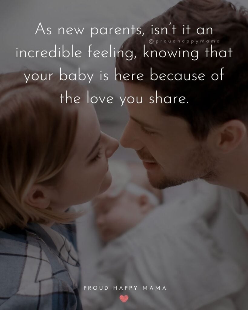 Quotes For New Parents - As new parents, isn’t it an incredible feeling, knowing that your baby is here because of the love you