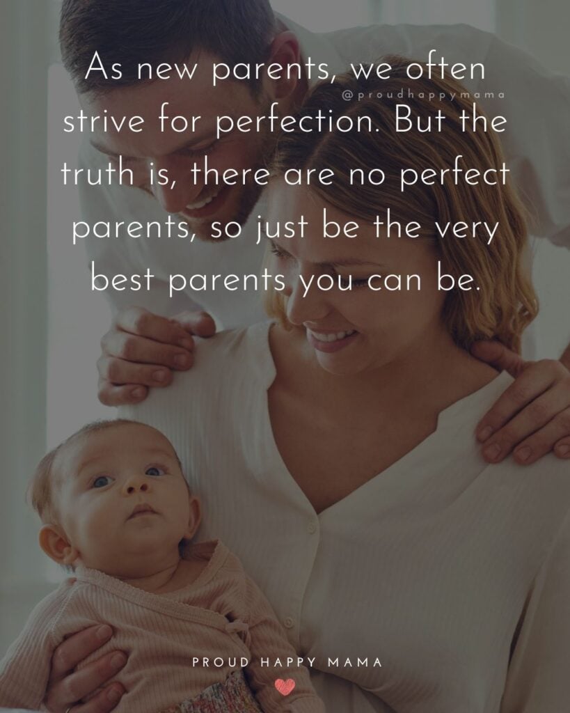 Quotes For New Parents - As new parents, we often strive for perfection. But the truth is, there are no perfect parents, so just