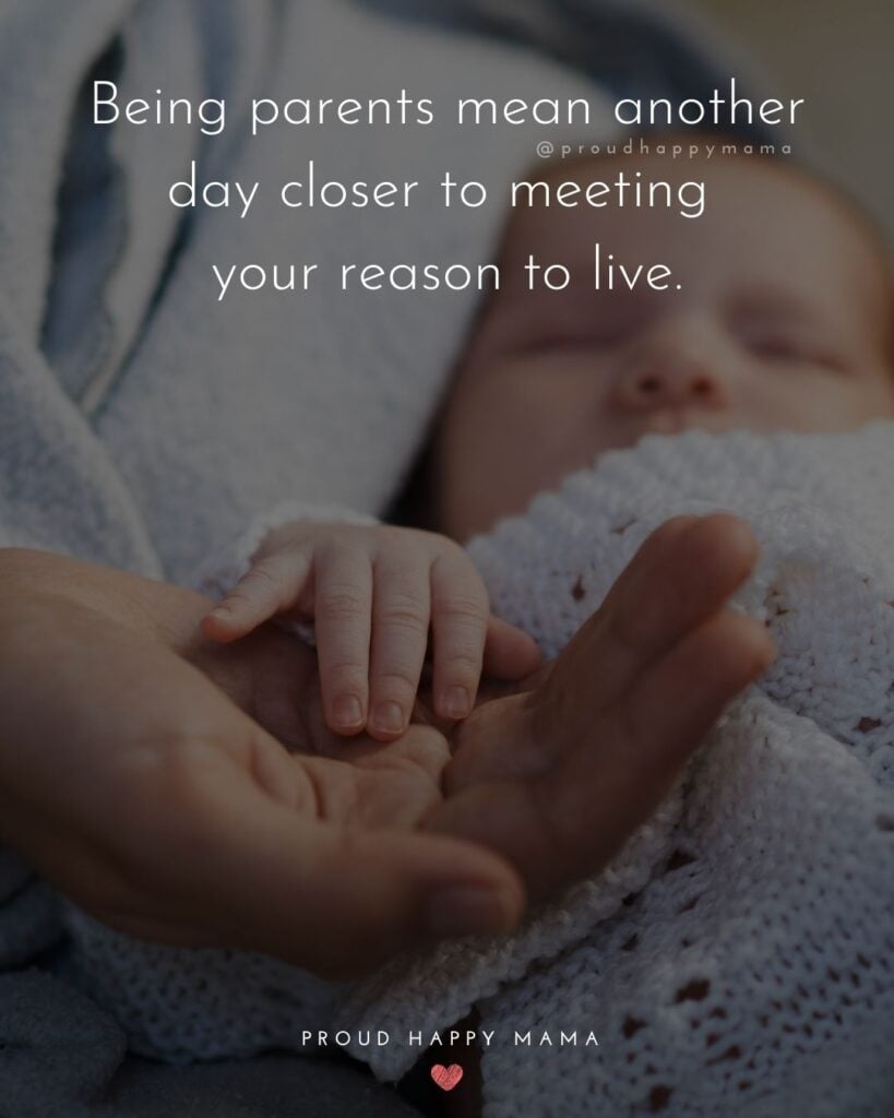 Quotes For New Parents - Being parents to be means another day closer to meeting your reason to live.’