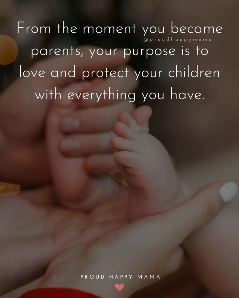 Quotes For New Parents - From the moment you became parents, your purpose is to love and protect your children with