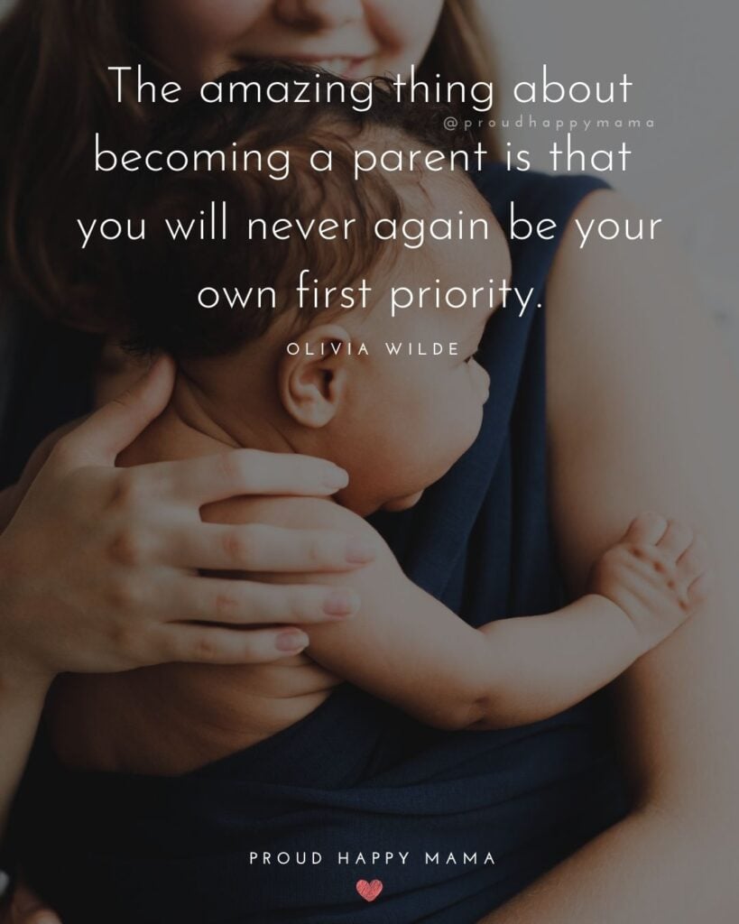 Quotes For New Parents - The amazing thing about becoming a parent is that you will never again be your own first priority.’