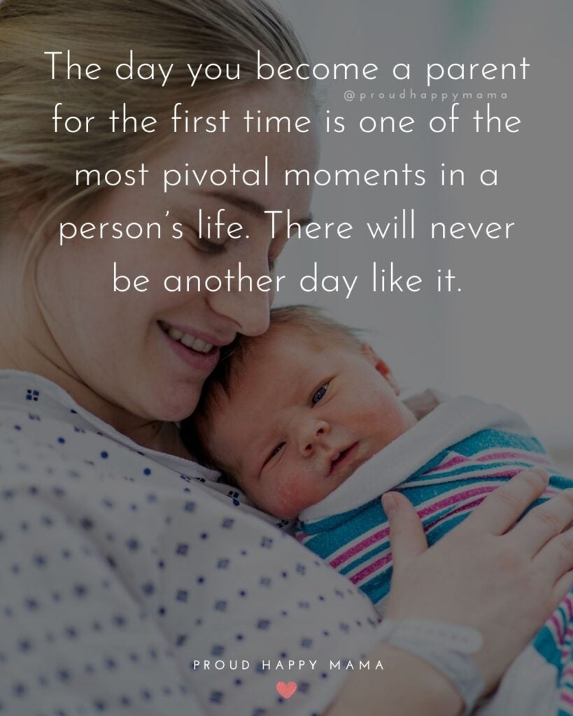 Quotes For New Parents - The day you become a parent for the first time is one of the most pivotal moments in a person’s life.
