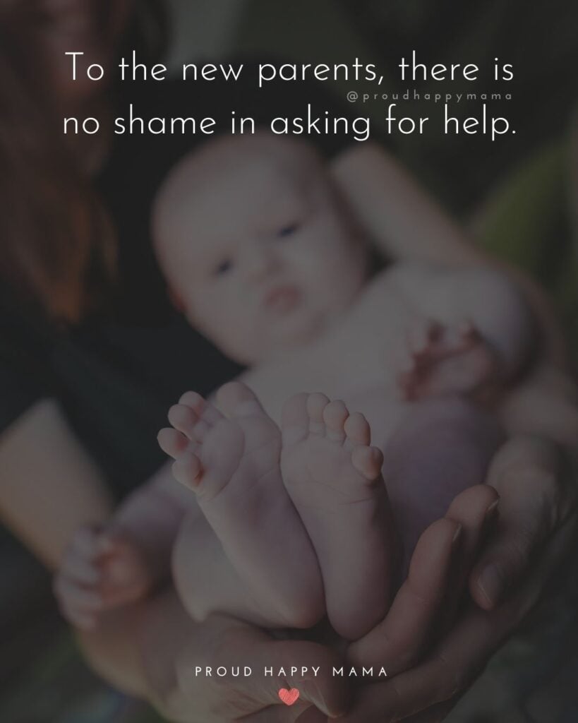 Quotes For New Parents - To the new parents, there is no shame in asking for help.’