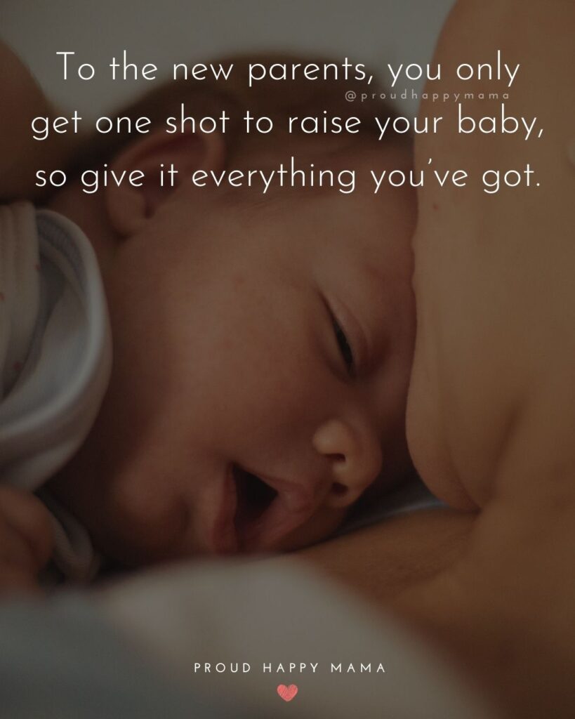 Quotes For New Parents - To the new parents, you only get one shot to raise your baby, so give it everything you’ve got.’