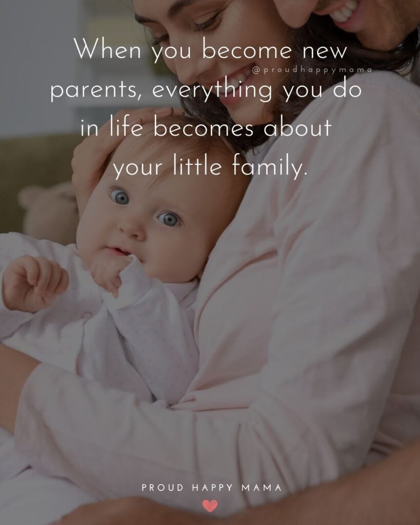 Quotes For New Parents - When you become new parents, everything you do in life becomes about your little family.’