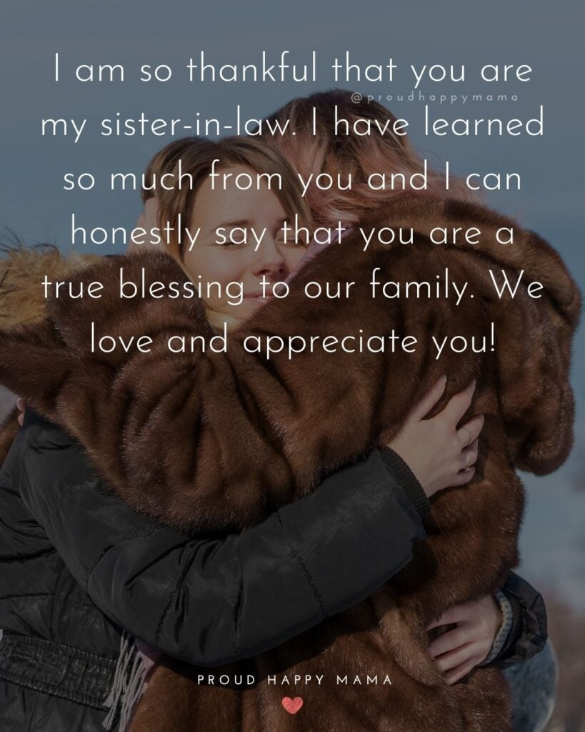 Sister In Law Quotes - I am so thankful that you are my sister-in-law. I have learned so much from you and I can honestly say that you are a