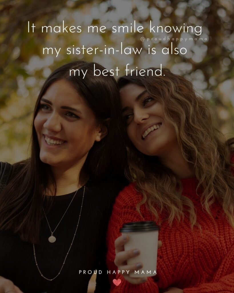 Sister In Law Quotes - It makes me smile knowing my sister in law is also my best friend.’