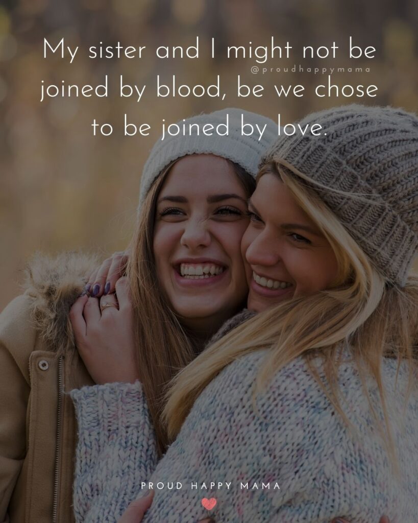 Sister In Law Quotes - My sister and I might not be joined by blood, be we chose to be joined by love.’