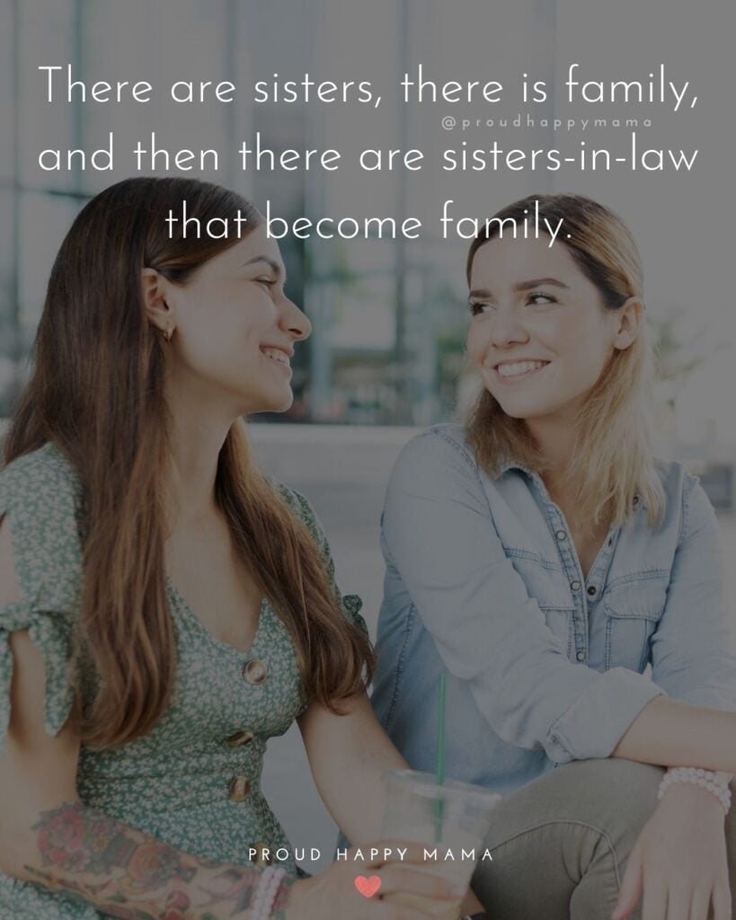 Sister In Law Quotes - There are sisters, there is family, and then there are sister-in laws that become family.’