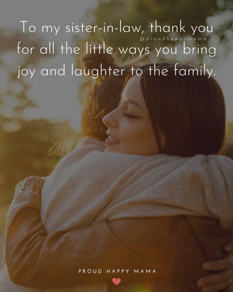 Sister In Law Quotes To My Sister In Law Thank You For All The Little Ways You Bring Joy And Laughter To The Family. 768x960 