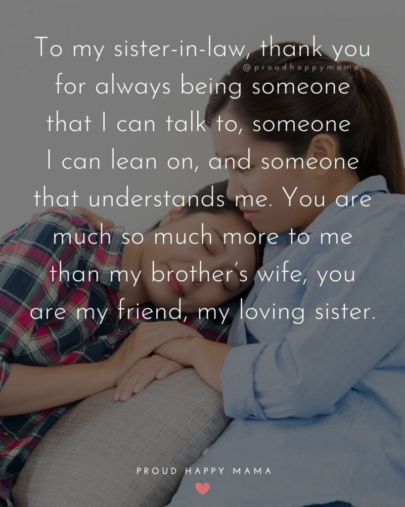 Sister In Law Quotes - To my sister in law, thank you for always being someone that I can talk to, someone I can lean on, and someone that