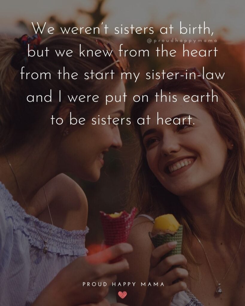 Sister In Law Quotes - We weren’t sisters at birth, but we knew from the heart from the start my sister in law and I were put on this earth to