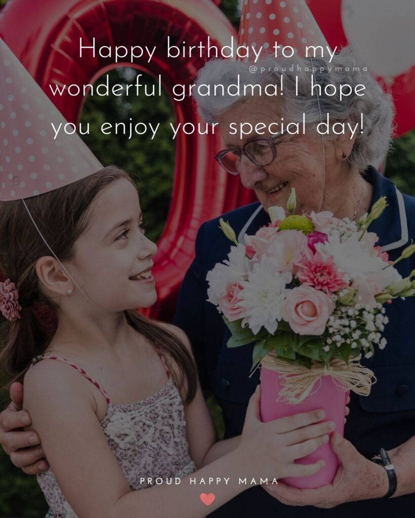 Happy Birthday Grandma Quotes - Happy birthday to my wonderful grandma! I hope you enjoy your special day!